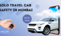 Solo Travel Cab Safety in Mumbai