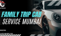 Family Trip Cab Service Mumbai | JustCabHire Mumbai – Book Now