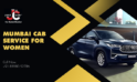 Mumbai Cab Service for Women | JustCabHire Mumbai – Book Now