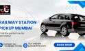 Railway Station Pickup Mumbai | JustCabHire Mumbai – Book Now