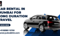 Car Rental in Mumbai for Long Duration Travel – A Practical Mobility Solution